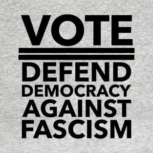 Vote - Defend Democracy Against Fascism - BLACK T-Shirt
